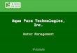 2006 Clean Tech Open NOT FOR DISTRIBUTION Aqua Pura Technologies, Inc. Water Management