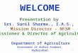 1 WELCOME Department of Agriculture Government of Andhra Pradesh, Hyderabad. Presentation by Sri. Sunil Sharma., I.A.S., Mission Director - NFSM Commissioner