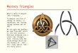 Mystery Triangles What is with triangles..[why triangles… Triangles are form of energy to nature, it represents the flowing energy between man an GOD