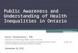 Public Awareness and Understanding of Health Inequalities in Ontario Ketan Shankardass, PhD Department of Psychology, Wilfrid Laurier University Centre