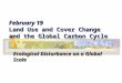 February 19 Land Use and Cover Change and the Global Carbon Cycle Ecological Disturbance on a Global Scale