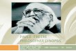 PAULO FREIRE PHILOSOPHER SYNOPSIS Created by Jack Chesebro Fall 2011 EDUC 106 · SUNY Oneonta · Dr. Zanna McKay, Instructor