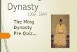 The Ming Dynasty 1368 - 1644 The Ming Dynasty Pre Quiz…