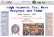 High Harmonic Fast Wave Progress and Plans Gary Taylor, PPPL for the NSTX Team College W&M Colorado Sch Mines Columbia U CompX General Atomics INL Johns