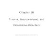 Chapter 16 Trauma, Stressor-related, and Dissociative Disorders Copyright © 2014, 2010, 2006 by Saunders, an imprint of Elsevier Inc