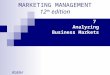 MARKETING MANAGEMENT 12 th edition 7 Analyzing Business Markets KotlerKeller