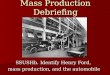 Mass Production Debriefing SSUSHb. Identify Henry Ford, mass production, and the automobile