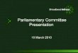 Parliamentary Committee Presentation 19 March 2010
