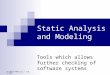 Richard Mancusi - CSCI 297 Static Analysis and Modeling Tools which allows further checking of software systems
