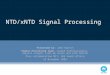NTD/xNTD Signal Processing Presented by: John Bunton Signal Processing team: Joseph Pathikulangara, Jayasri Joseph, Ludi de Souza and John Bunton Plus