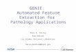 GENIE: Automated Feature Extraction for Pathology Applications Neal R. Harvey Kim Edlund Los Alamos National Laboratory harve/kedlund@lanl.gov