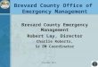 Brevard County Office of Emergency Management Brevard County Emergency Management Robert Lay, Director Charlie Roberts, Sr EM Coordinator Founded 1513