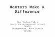 Mentors Make A Difference Sue Taylor-Foley South Shore Regional School Board Bridgewater, Nova Scotia Canada