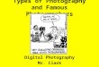 Types of Photography and Famous Photographers Digital Photography Mr. Clark