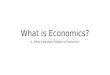 What is Economics? A. What is the Basic Problem in Economics?
