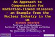 An Approach to Compensation for Radiation-linked Diseases – an Example from the Nuclear Industry in the UK Richard Wakeford Richard Wakeford Professor