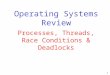 1 Processes, Threads, Race Conditions & Deadlocks Operating Systems Review