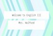 Welcome to English III Mrs. Wolford. First Impressions - January 21 - #1  Why are first impressions so important?  Are you ever able to change someone’s