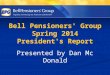 Bell Pensioners' Group Spring 2014 President's Report Presented by Dan Mc Donald