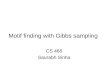 Motif finding with Gibbs sampling CS 466 Saurabh Sinha
