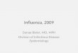 Influenza, 2009 Danae Bixler, MD, MPH Division of Infectious Disease Epidemiology