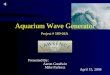 Presented By: Aaron Goodwin Mike Pyrkosz April 15, 2004 Aquarium Wave Generator Project # 589-04A
