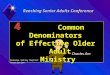 Common Denominators of Effective Older Adult Ministry Common Denominators of Effective Older Adult Ministry Charles Arn Reaching Senior Adults Conference