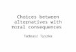 Choices between alternatives with moral consequences Tadeusz Tyszka