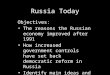 Russia Today Objectives: The reasons the Russian economy improved after 1991 How increased government controls have set back democratic reform in Russia