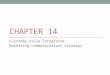 CHAPTER 14 Customer Value Integrated Marketing Communications Strategy