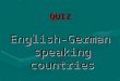 QUIZ English-German speaking countries. MUSIC A singer, actress model and fashion designer