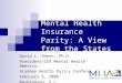 Mental Health Insurance Parity: A View from the States David L. Shern, Ph.D. President/CEO Mental Health America Academy Health Policy Conference February