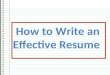 How to Write an Effective Resume. What is a resume?  A resume is a brief document that summarizes your employment history, education, and experiences