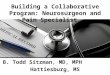 B. Todd Sitzman, MD, MPH Hattiesburg, MS Building a Collaborative Program: Neurosurgeon and Pain Specialist