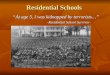 “At age 5, I was kidnapped by terrorists…” -Residential School Survivor- Residential Schools