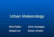 Urban Meteorology Rick Peltier Sangil Lee Chris Hennigan Ehsan Arhami