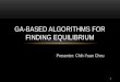 Presenter: Chih-Yuan Chou GA-BASED ALGORITHMS FOR FINDING EQUILIBRIUM 1