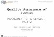 Copyright 2010, The World Bank Group. All Rights Reserved. MANAGEMENT OF A CENSUS, PART 2 THE CENSUS AND MATRIX MANAGEMENT Quality Assurance of Census