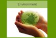 Environment. All life, not only human life, on our planet depends on three basic elements : AIR WATER SOIL