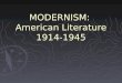 MODERNISM: American Literature 1914-1945. Causes of the Modernist Movement ► WWI ► Urbanization ► Industrialization ► Immigration ► Technological Evolution