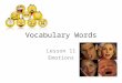 Vocabulary Words Lesson 11 Emotions. Aggression Noun Hostile Actions Any act of aggression will be regarded as a declaration of war