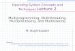 Operating System Concepts and Techniques Lecture 2 Multiprogramming, Multithreading, Multiprocessing, and Multitasking M. Naghibzadeh Reference M. Naghibzadeh,