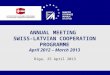 1 ANNUAL MEETING SWISS-LATVIAN COOPERATION PROGRAMME April 2012 – March 2013 Riga, 25 April 2013