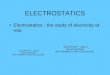ELECTROSTATICS Electrostatics - the study of electricity at rest