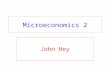 Microeconomics 2 John Hey. Questionnaire I would be grateful if you would complete the Lecture Evaluation Questionnaire