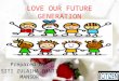 LOVE OUR FUTURE GENERATION Prepared by: SITI ZULAIHA BINTI MANSOR