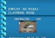 EMPLOY AN M18A1 CLAYMORE MINE INSTRUCTOR: SSG HOSKINS References: FM 23-23, STP 21-1-SMCT