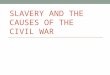 SLAVERY AND THE CAUSES OF THE CIVIL WAR. Major Questions: What were the major political and social events that led up to the Civil War? What caused the