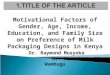Motivational Factors of Gender, Age, Income, Education, and Family Size on Preference of Milk Packaging Designs in Kenya Dr. Raymond Musyoka Dr. Hannah
