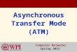 Asynchronous Transfer Mode (ATM) Computer Networks Spring 2012